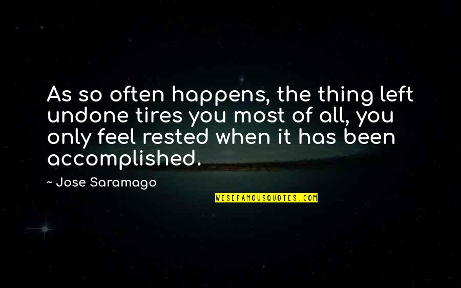 Accomplished Quotes By Jose Saramago: As so often happens, the thing left undone