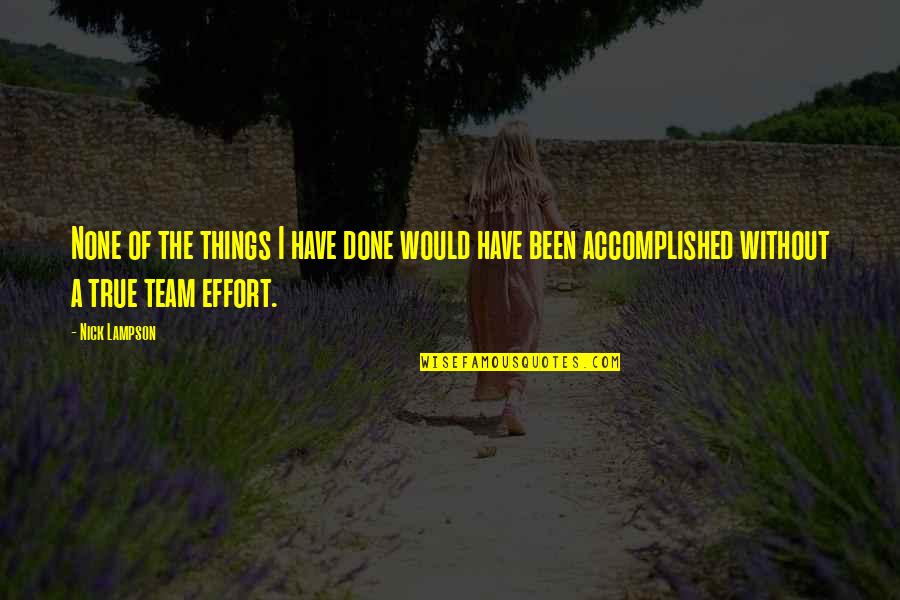 Accomplished Quotes By Nick Lampson: None of the things I have done would Accomplished Quotes By Nick Lampson: None of the things I have done would