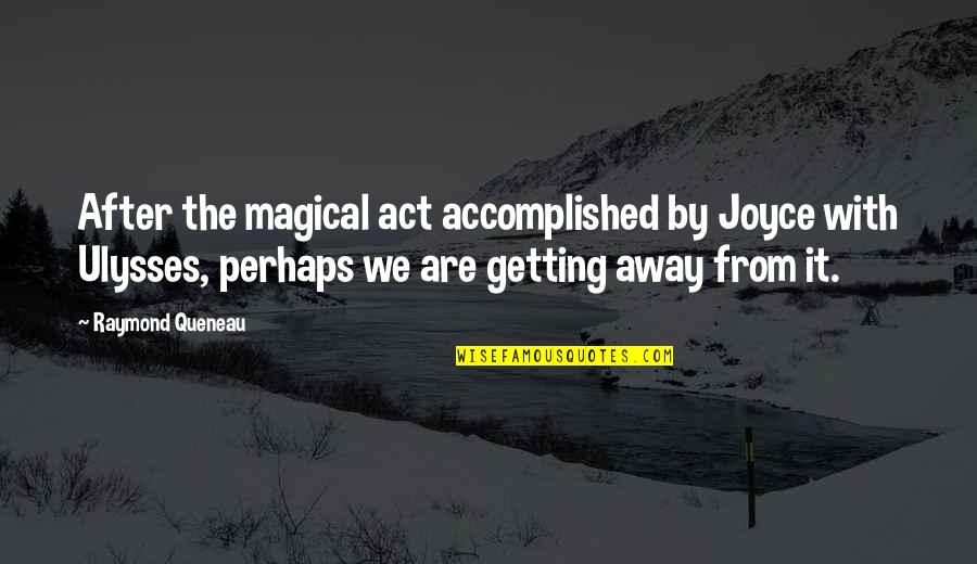 Accomplished Quotes By Raymond Queneau: After the magical act accomplished by Joyce with