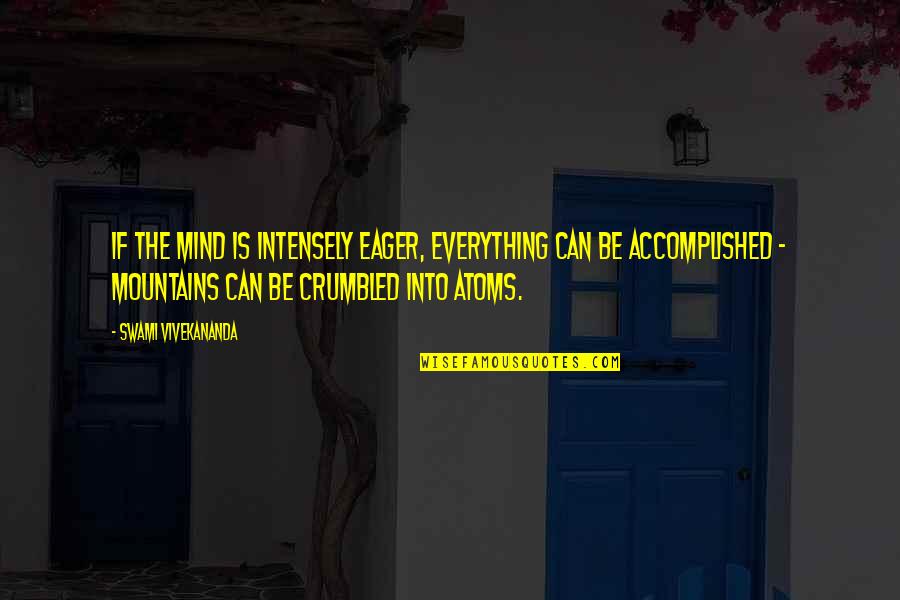 Accomplished Quotes By Swami Vivekananda: If the mind is intensely eager, everything can Accomplished Quotes By Swami Vivekananda: If the mind is intensely eager, everything can