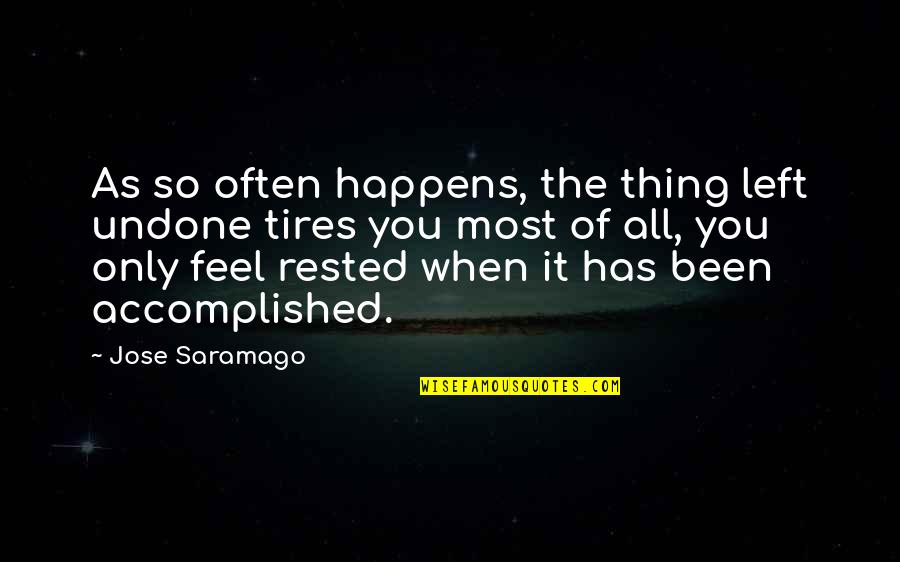 Accomplished So Much Quotes By Jose Saramago: As so often happens, the thing left undone Accomplished So Much Quotes By Jose Saramago: As so often happens, the thing left undone