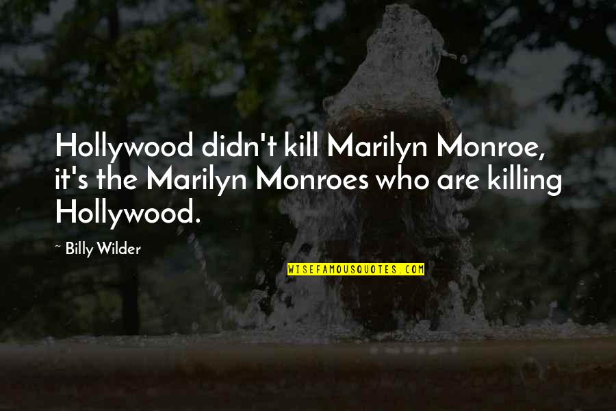 Accomplishing A Task Quotes By Billy Wilder: Hollywood didn't kill Marilyn Monroe, it's the Marilyn