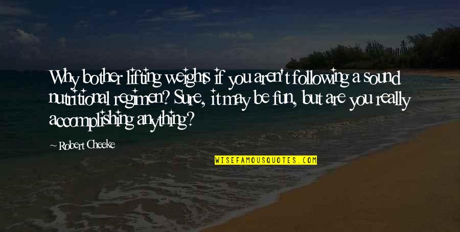 Accomplishing Anything Quotes By Robert Cheeke: Why bother lifting weights if you aren't following