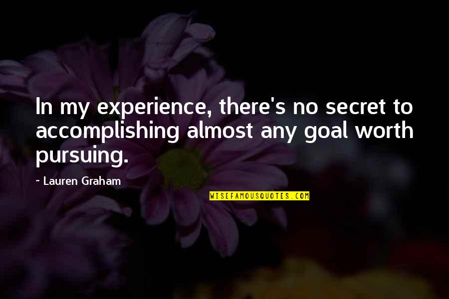 Accomplishing Goals Quotes By Lauren Graham: In my experience, there's no secret to accomplishing Accomplishing Goals Quotes By Lauren Graham: In my experience, there's no secret to accomplishing