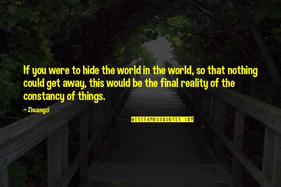 Accomplishing Great Things Quotes By Zhuangzi: If you were to hide the world in