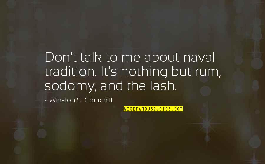 Accomplishing Greatness Quotes By Winston S. Churchill: Don't talk to me about naval tradition. It's