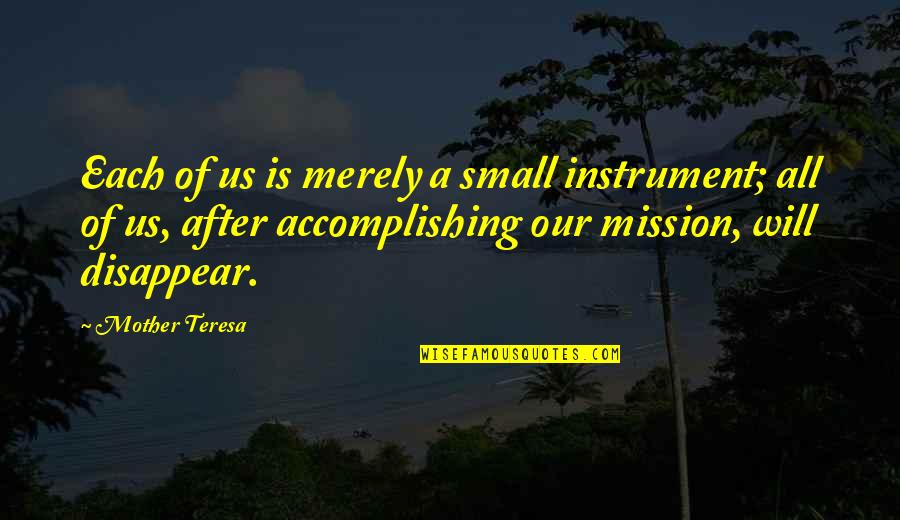 Accomplishing Mission Quotes By Mother Teresa: Each of us is merely a small instrument;