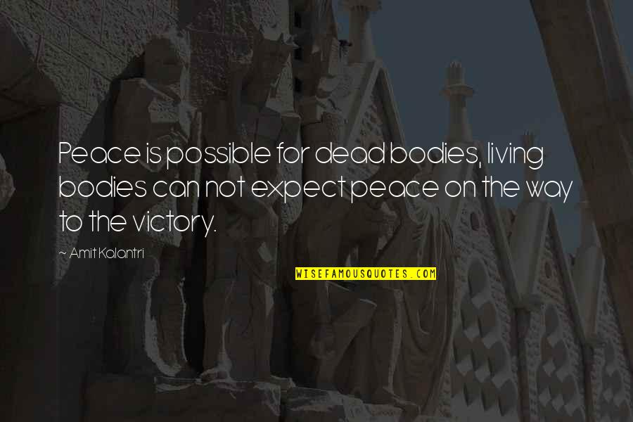 Accomplishing Something Quotes By Amit Kalantri: Peace is possible for dead bodies, living bodies
