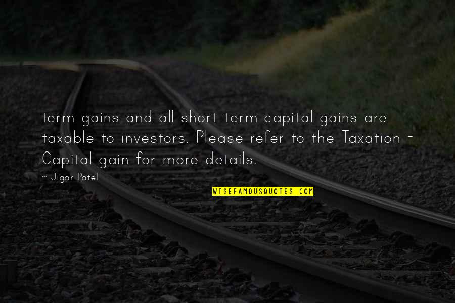 Accomplishing Something Quotes By Jigar Patel: term gains and all short term capital gains