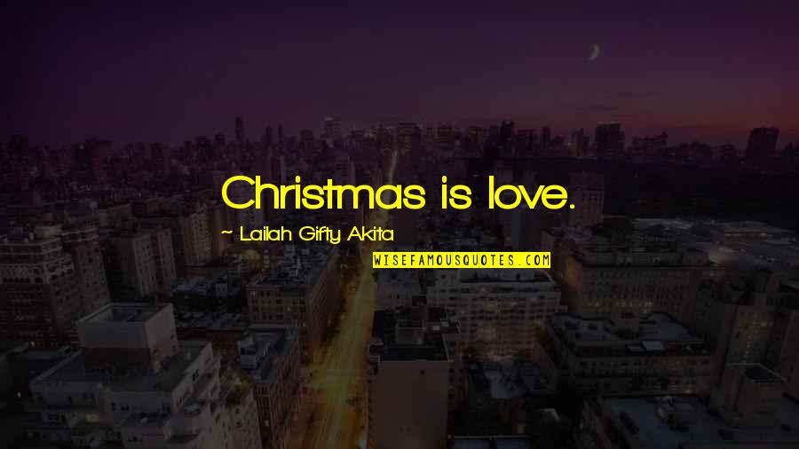 Accomplishing Something Quotes By Lailah Gifty Akita: Christmas is love.