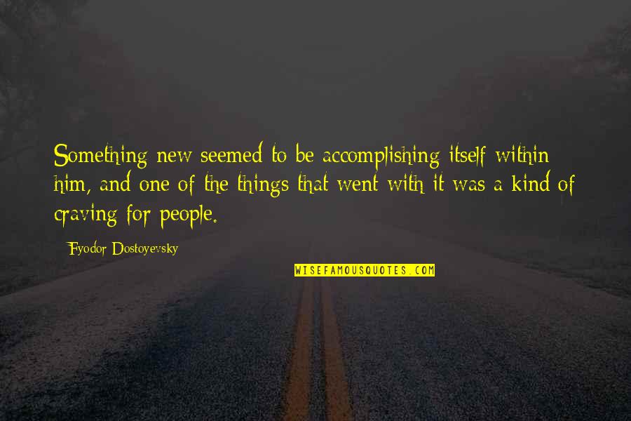 Accomplishing Things On Your Own Quotes By Fyodor Dostoyevsky: Something new seemed to be accomplishing itself within