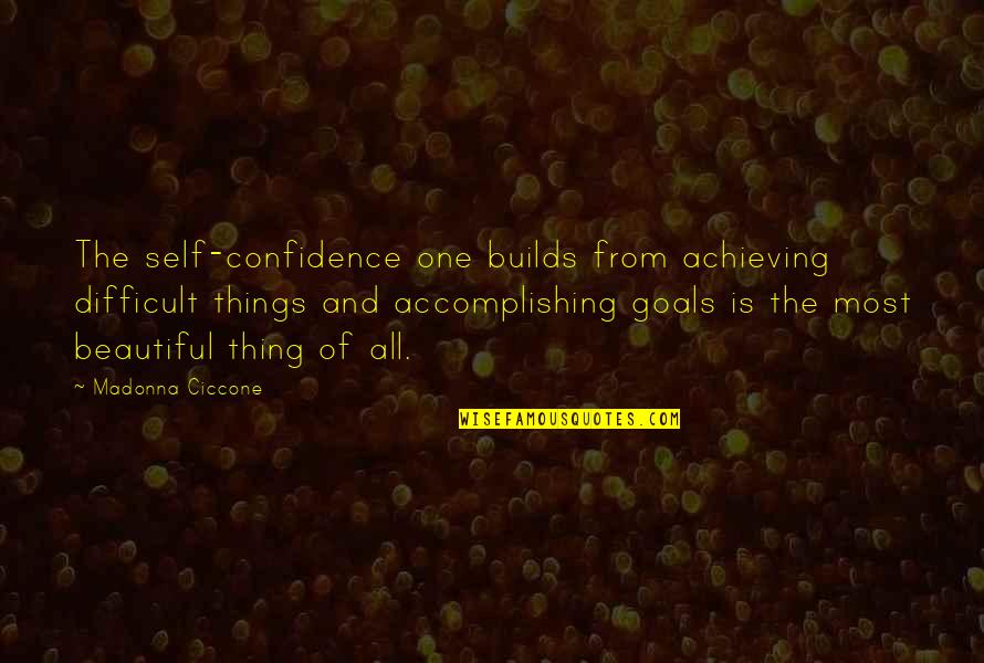 Accomplishing Things On Your Own Quotes By Madonna Ciccone: The self-confidence one builds from achieving difficult things