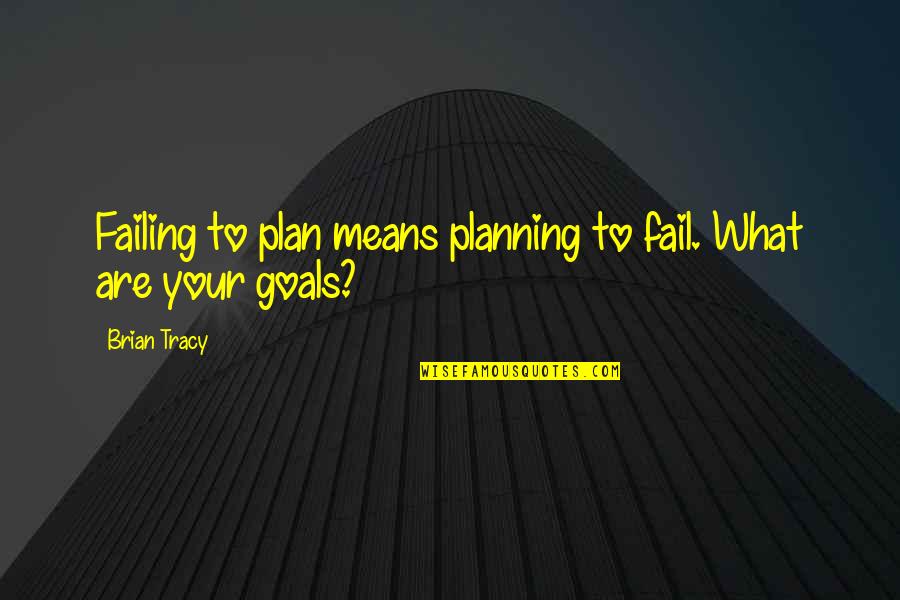 Accomplishing Things Quotes By Brian Tracy: Failing to plan means planning to fail. What