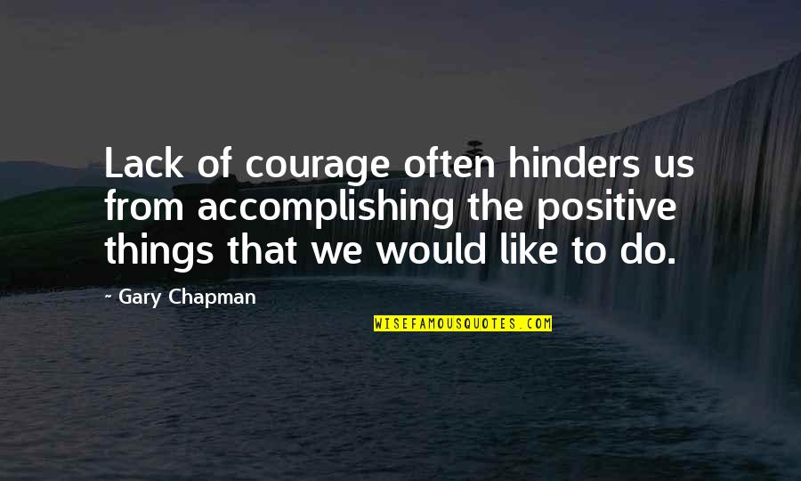 Accomplishing Things Quotes By Gary Chapman: Lack of courage often hinders us from accomplishing