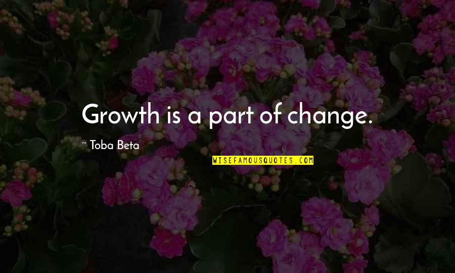 Accomplishing Things Quotes By Toba Beta: Growth is a part of change.