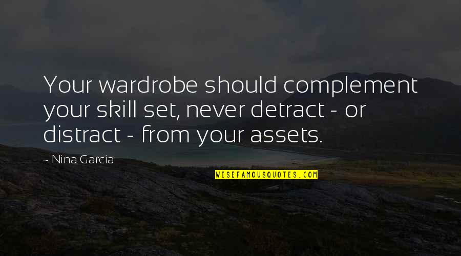 Accomplishing Things Together Quotes By Nina Garcia: Your wardrobe should complement your skill set, never Accomplishing Things Together Quotes By Nina Garcia: Your wardrobe should complement your skill set, never