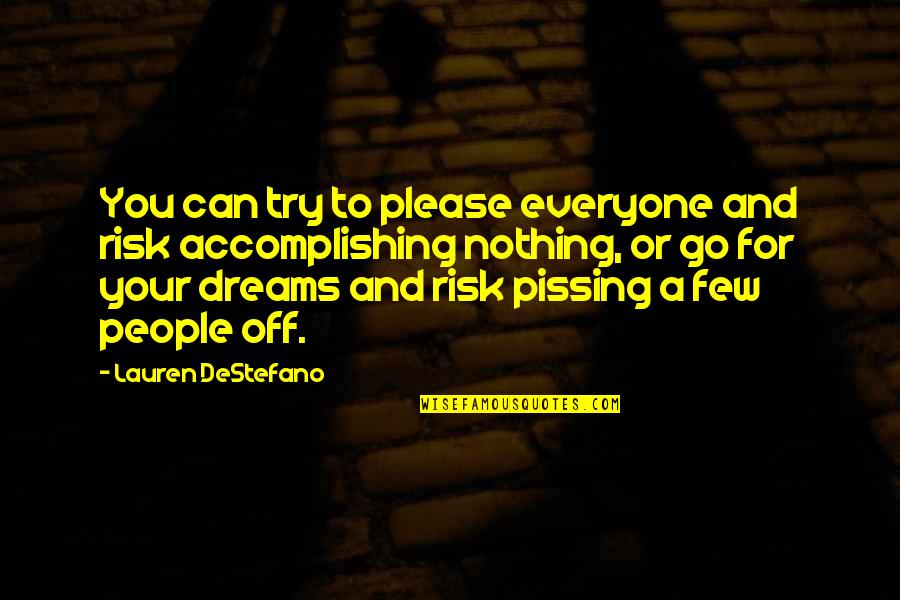 Accomplishing Your Dreams Quotes By Lauren DeStefano: You can try to please everyone and risk