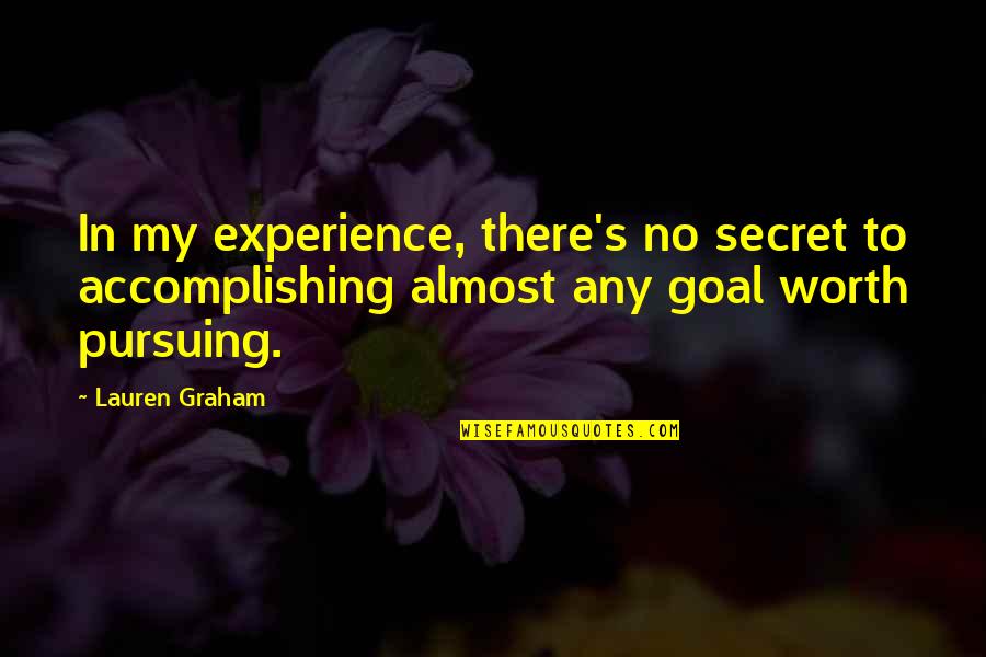 Accomplishment And Goals Quotes By Lauren Graham: In my experience, there's no secret to accomplishing