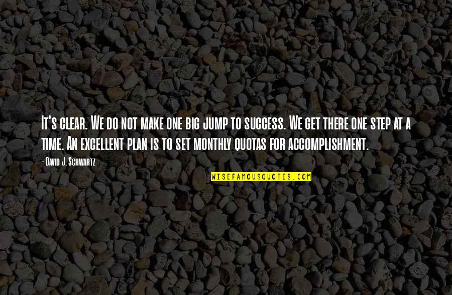 Accomplishment And Success Quotes By David J. Schwartz: It's clear. We do not make one big Accomplishment And Success Quotes By David J. Schwartz: It's clear. We do not make one big