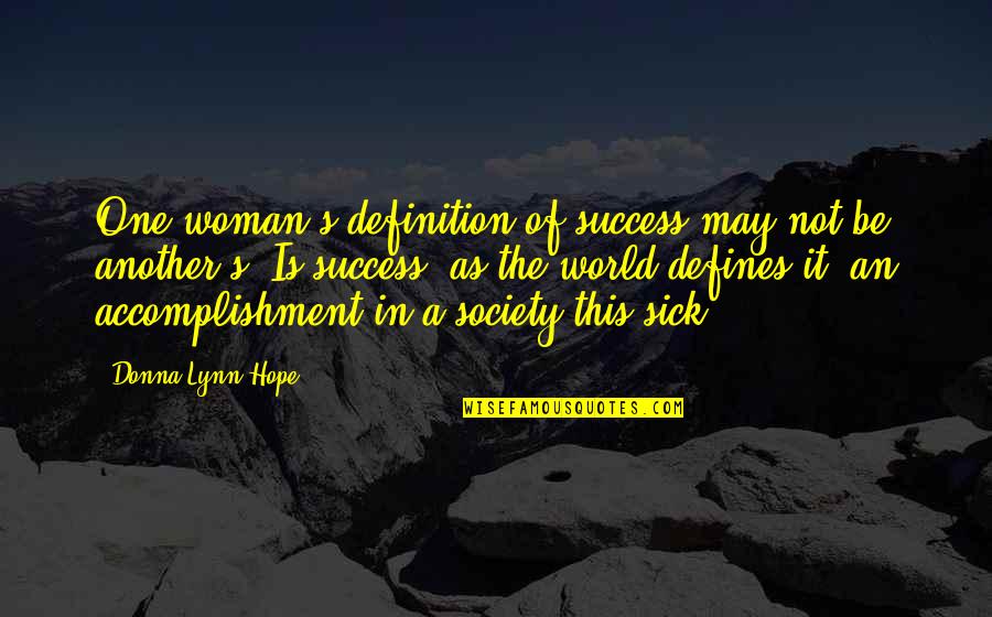 Accomplishment And Success Quotes By Donna Lynn Hope: One woman's definition of success may not be Accomplishment And Success Quotes By Donna Lynn Hope: One woman's definition of success may not be