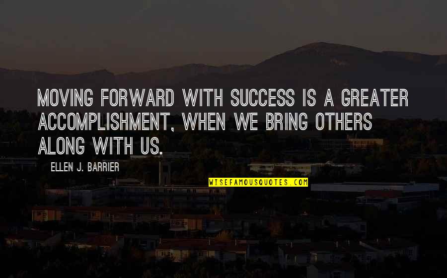 Accomplishment And Success Quotes By Ellen J. Barrier: Moving forward with success is a greater accomplishment, Accomplishment And Success Quotes By Ellen J. Barrier: Moving forward with success is a greater accomplishment,