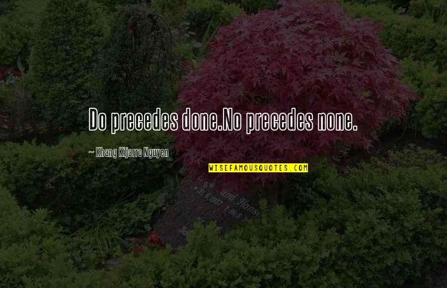 Accomplishment And Success Quotes By Khang Kijarro Nguyen: Do precedes done.No precedes none. Accomplishment And Success Quotes By Khang Kijarro Nguyen: Do precedes done.No precedes none.