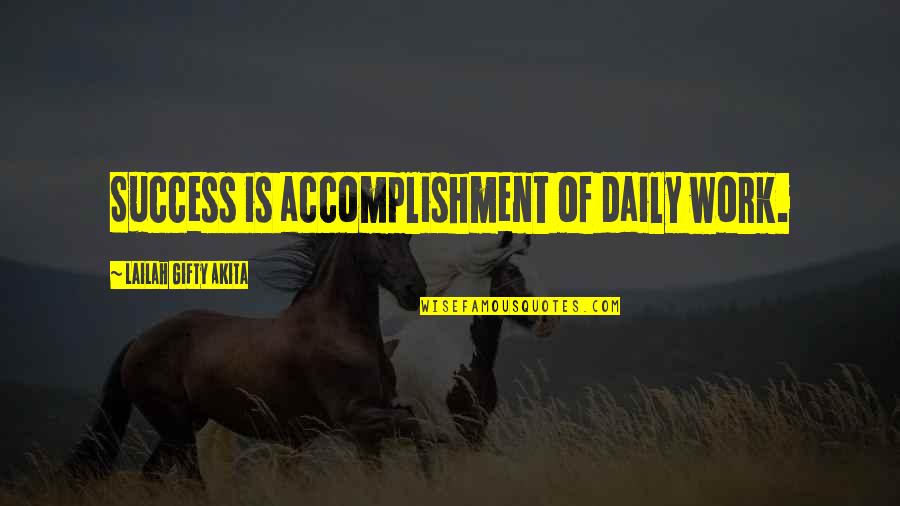 Accomplishment And Success Quotes By Lailah Gifty Akita: Success is accomplishment of daily work. Accomplishment And Success Quotes By Lailah Gifty Akita: Success is accomplishment of daily work.