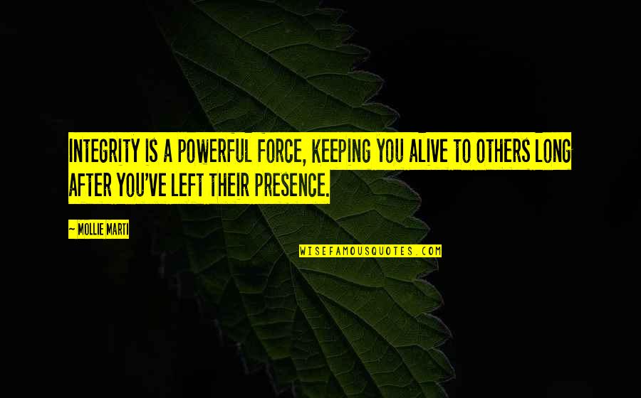 Accomplishment And Success Quotes By Mollie Marti: Integrity is a powerful force, keeping you alive Accomplishment And Success Quotes By Mollie Marti: Integrity is a powerful force, keeping you alive