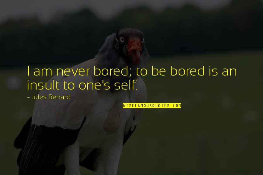 Accomplishment Congratulations Quotes By Jules Renard: I am never bored; to be bored is
