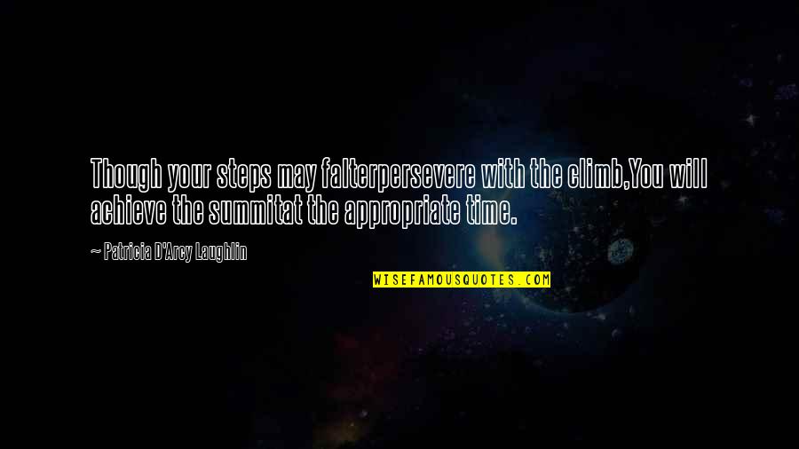 Accomplishment In Sports Quotes By Patricia D'Arcy Laughlin: Though your steps may falterpersevere with the climb,You