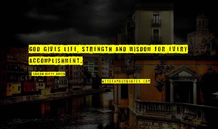 Accomplishment Motivation Quotes By Lailah Gifty Akita: God gives life, strength and wisdom for every
