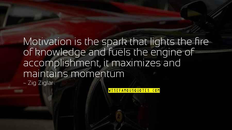 Accomplishment Motivation Quotes By Zig Ziglar: Motivation is the spark that lights the fire