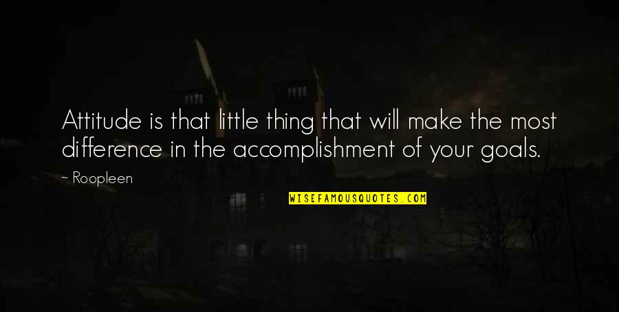 Accomplishment Quotes And Quotes By Roopleen: Attitude is that little thing that will make