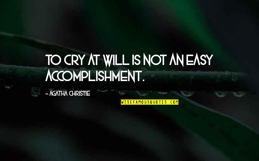 Accomplishment Quotes By Agatha Christie: To cry at will is not an easy Accomplishment Quotes By Agatha Christie: To cry at will is not an easy
