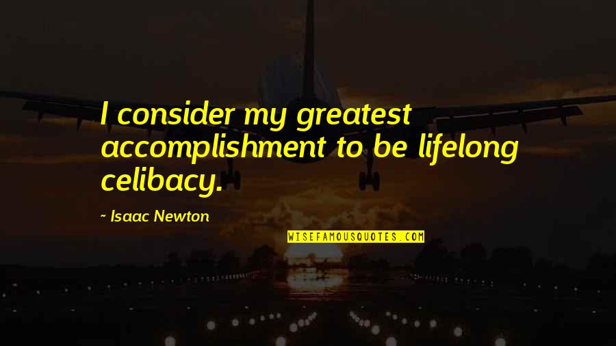 Accomplishment Quotes By Isaac Newton: I consider my greatest accomplishment to be lifelong