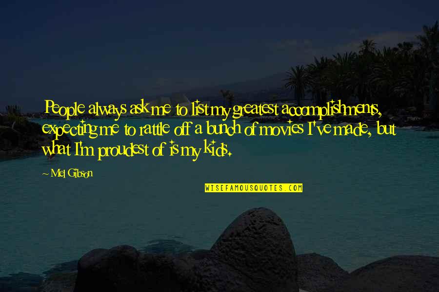 Accomplishment Quotes By Mel Gibson: People always ask me to list my greatest Accomplishment Quotes By Mel Gibson: People always ask me to list my greatest