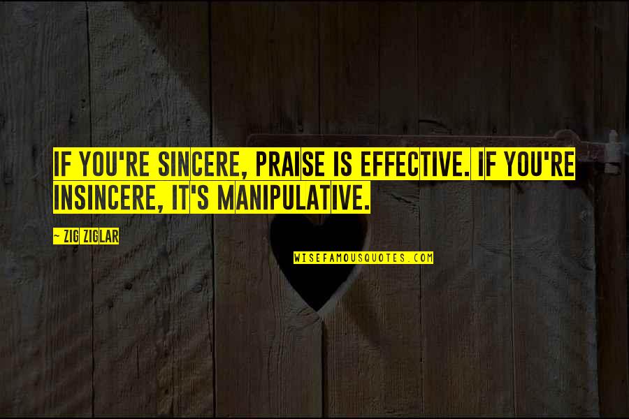Accomplishment Quotes By Zig Ziglar: If you're sincere, praise is effective. If you're