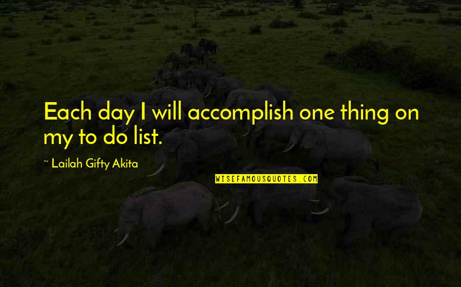 Accomplishment The Impossible Quotes By Lailah Gifty Akita: Each day I will accomplish one thing on