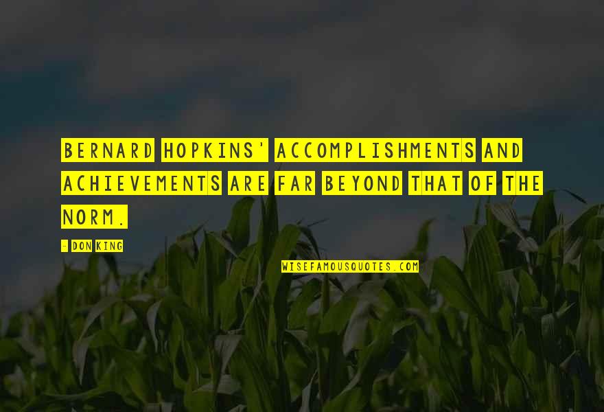 Accomplishments And Achievements Quotes By Don King: Bernard Hopkins' accomplishments and achievements are far beyond