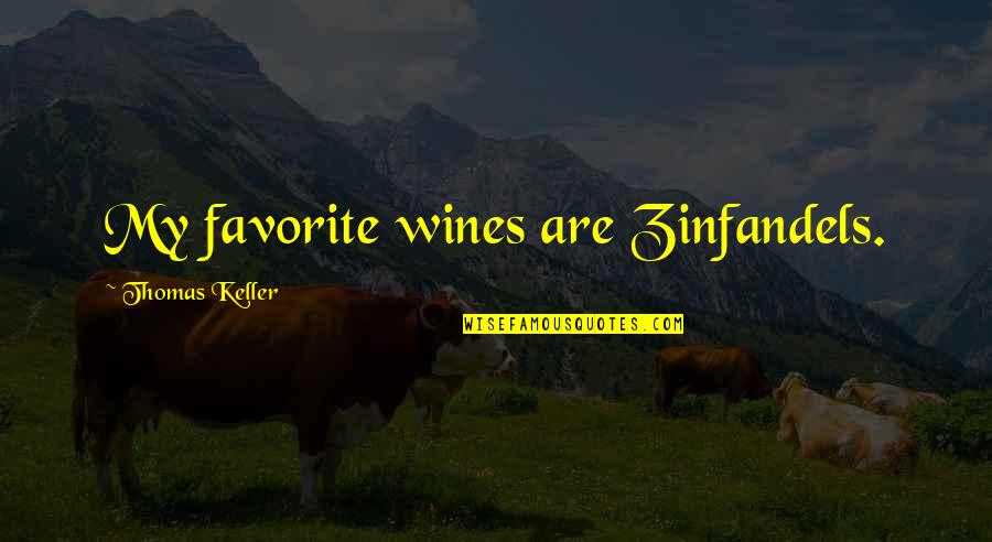 Accomplishments And Achievements Quotes By Thomas Keller: My favorite wines are Zinfandels. Accomplishments And Achievements Quotes By Thomas Keller: My favorite wines are Zinfandels.
