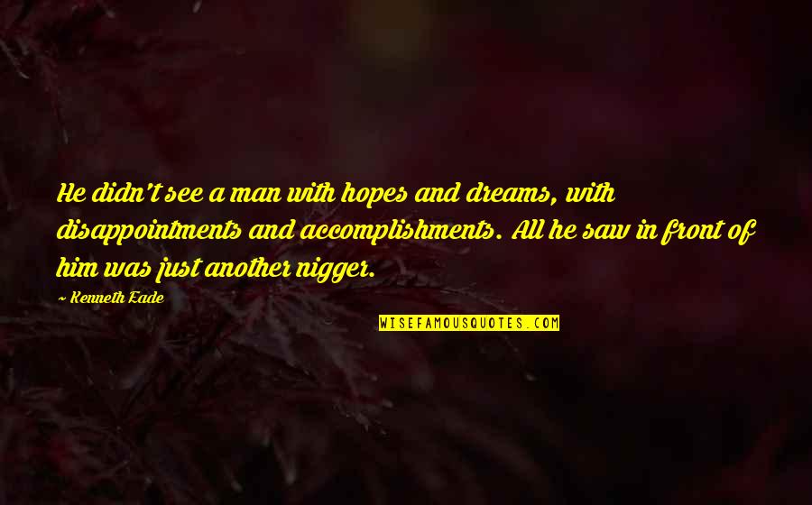 Accomplishments And Dreams Quotes By Kenneth Eade: He didn't see a man with hopes and