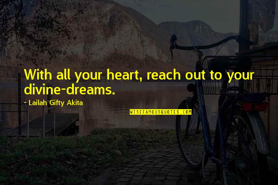 Accomplishments And Dreams Quotes By Lailah Gifty Akita: With all your heart, reach out to your