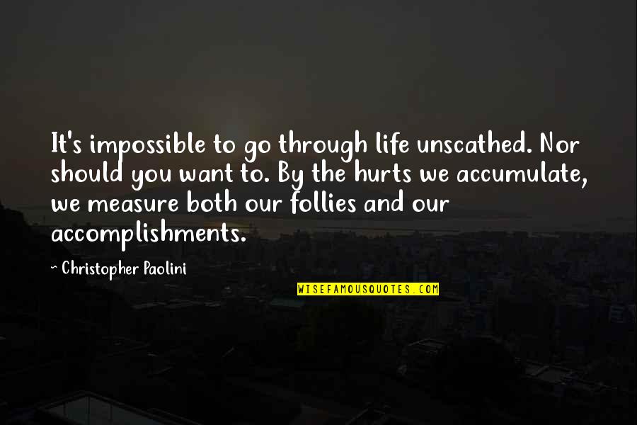 Accomplishments Quotes By Christopher Paolini: It's impossible to go through life unscathed. Nor