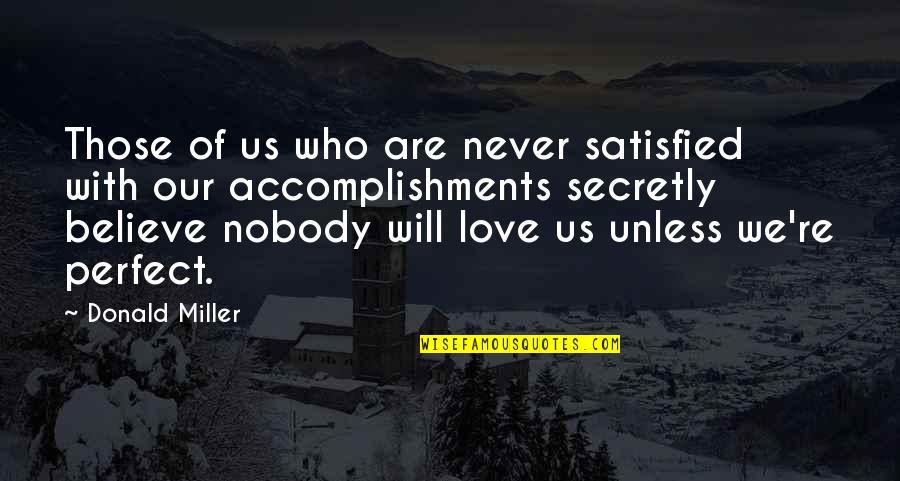 Accomplishments Quotes By Donald Miller: Those of us who are never satisfied with