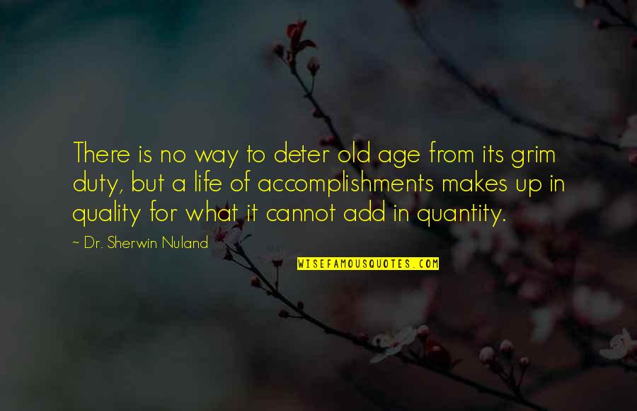 Accomplishments Quotes By Dr. Sherwin Nuland: There is no way to deter old age