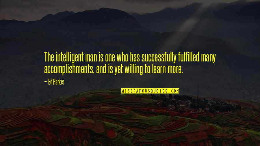 Accomplishments Quotes By Ed Parker: The intelligent man is one who has successfully