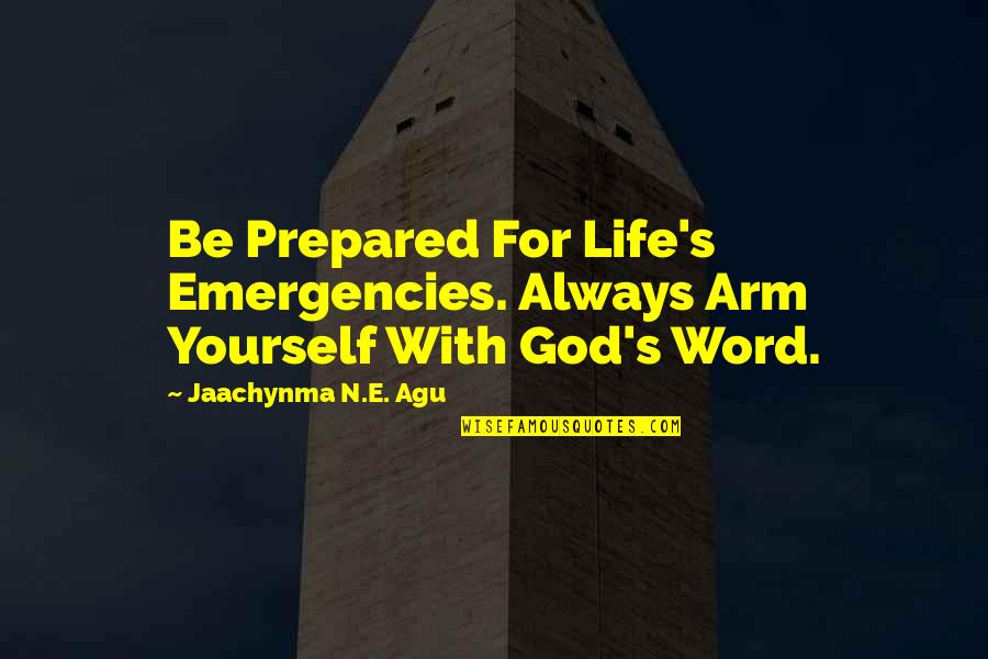 Accomplishments Quotes By Jaachynma N.E. Agu: Be Prepared For Life's Emergencies. Always Arm Yourself