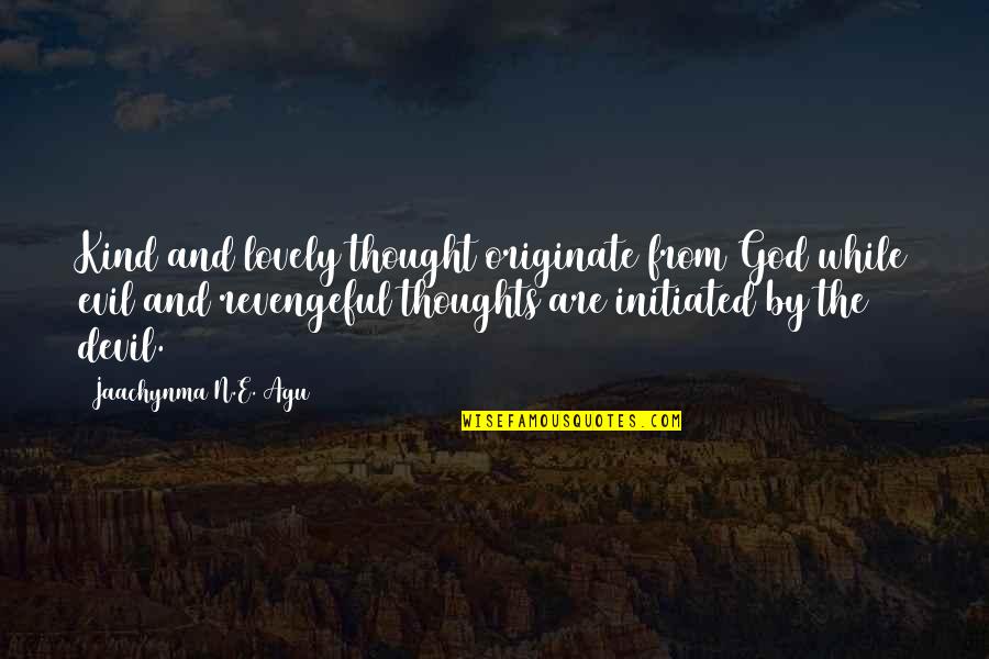 Accomplishments Quotes By Jaachynma N.E. Agu: Kind and lovely thought originate from God while