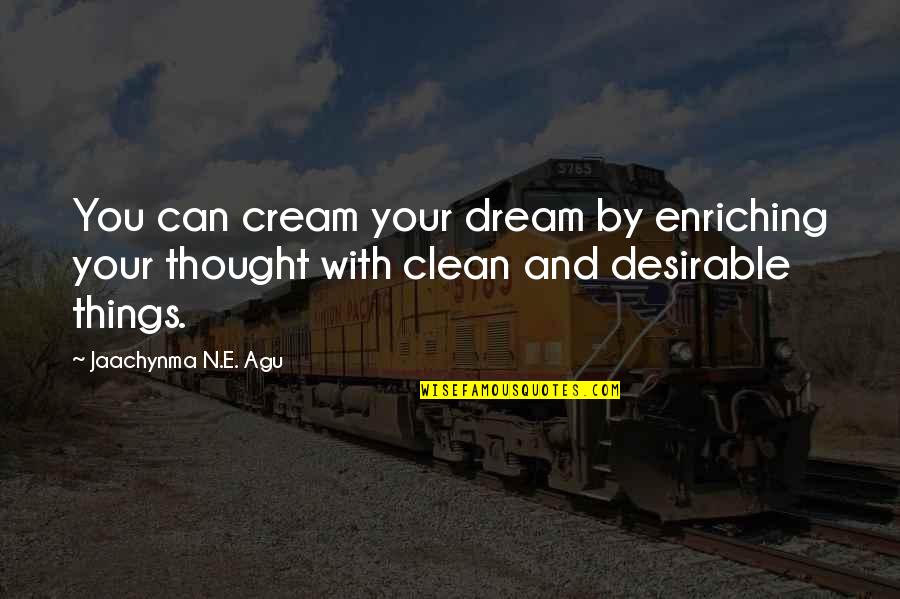 Accomplishments Quotes By Jaachynma N.E. Agu: You can cream your dream by enriching your