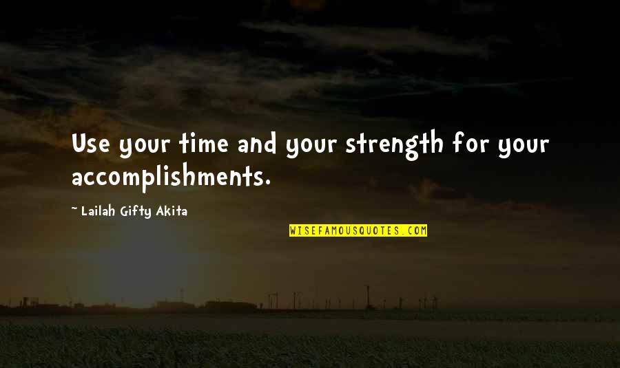 Accomplishments Quotes By Lailah Gifty Akita: Use your time and your strength for your